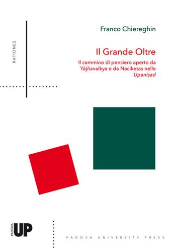 Il grande oltre. Il cammino di pensiero aperto da Yajñavalkya e da Naciketas nelle Upanisad - Franco Chiereghin - Libro Padova University Press 2019, Rationes | Libraccio.it