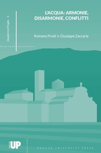 L' acqua: armonie, disarmonie, conflitti - Romano Prodi, Giuseppe Zaccaria - Libro Padova University Press 2019, Quaderni di Praglia | Libraccio.it