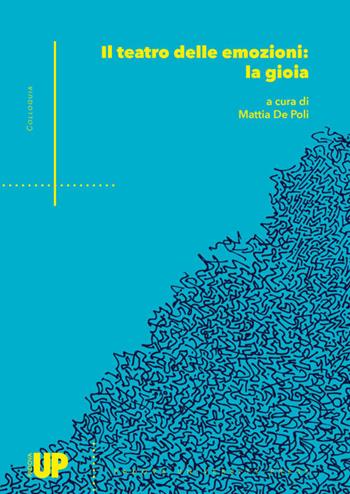 Il teatro delle emozioni: la gioia  - Libro Padova University Press 2019, Colloquia | Libraccio.it