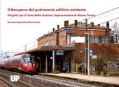 Il recupero del patrimonio edilizio esistente. Progetti per il riuso della stazione impresenziata di Abano Terme