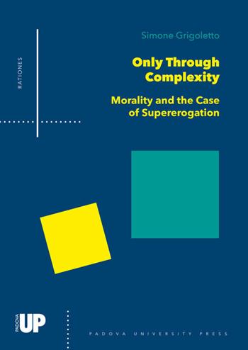 Only through complexity. Morality and the case of supererogation - Simone Grigoletto - Libro Padova University Press 2019, Rationes | Libraccio.it