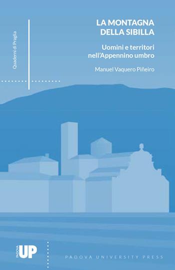 La montagna della Sibilla. Uomini e territori nell'Appennino umbro - Manuel Vaquero Piñeiro - Libro Padova University Press 2019, Quaderni di Praglia | Libraccio.it