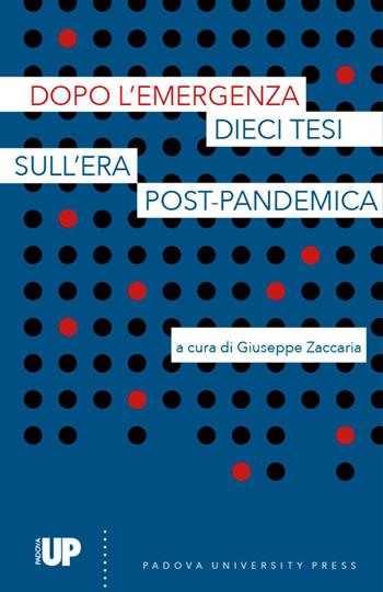 Dopo l'emergenza. Dieci tesi sull'era post-pandemica  - Libro Padova University Press 2020 | Libraccio.it