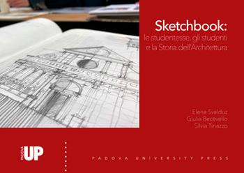 Sketchbook: le studentesse, gli studenti e la storia dell'architettura. Ediz. illustrata  - Libro Padova University Press 2020 | Libraccio.it