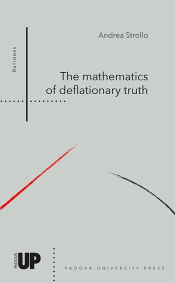 The mathematics of deflationary truth - Andrea Strollo - Libro Padova University Press 2021 | Libraccio.it