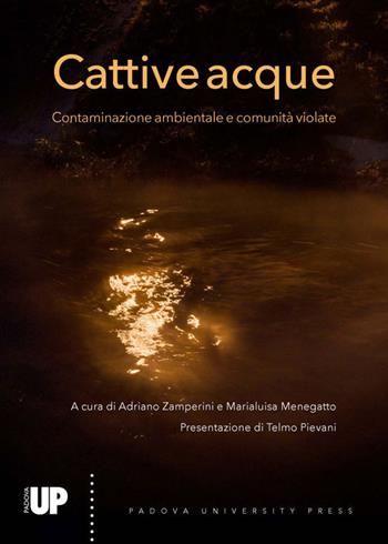 Cattive acque. Contaminazione ambientale e comunità violate  - Libro Padova University Press 2021 | Libraccio.it