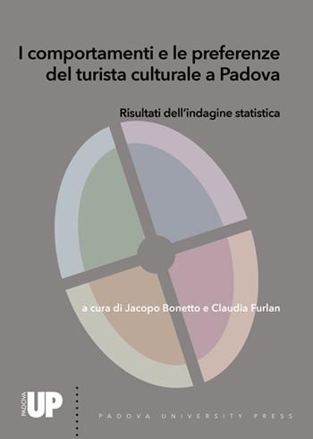 I comportamenti e le preferenze del turista culturale a Padova. Risultati dell'indagine statistica  - Libro Padova University Press 2021 | Libraccio.it
