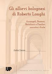 Gli allievi bolognesi di Roberto Longhi: Arcangeli, Bassani, Bertolucci e Pasolini narratori d'arte