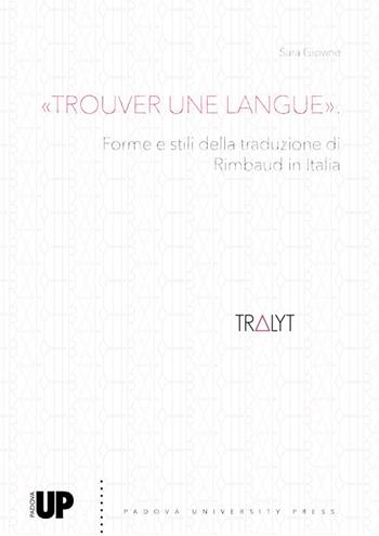 «Trouver une langue». Forme e stili della traduzione di Rimbaud in Italia - Sara Giovine - Libro Padova University Press 2022 | Libraccio.it