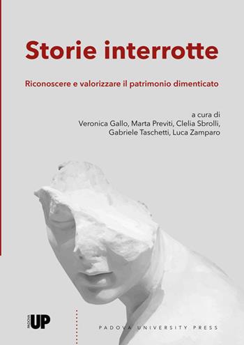 Storie interrotte. Riconoscere e valorizzare il patrimonio dimenticato  - Libro Padova University Press 2022 | Libraccio.it
