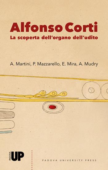 Alfonso Corti. La scoperta dell'organo dell'udito  - Libro Padova University Press 2022 | Libraccio.it