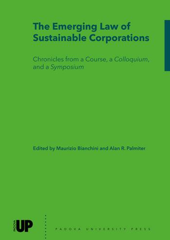 The emerging law of sustainable corporations. Chronicles from a course, a colloquium, and a symposium  - Libro Padova University Press 2022 | Libraccio.it