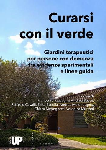 Curarsi con il verde. Giardini terapeutici per persone con demenza tra evidenze sperimentali e linee guida  - Libro Padova University Press 2023 | Libraccio.it