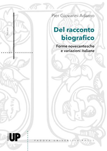 Del racconto biografico. Forme novecentesche e variazioni italiane - Pier Giovanni Adamo - Libro Padova University Press 2023 | Libraccio.it