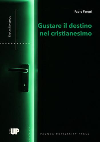 Gustare il destino nel cristianesimo - Fabio Farotti - Libro Padova University Press 2024 | Libraccio.it