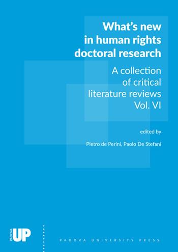 What’s new in human rights doctoral research. A collection of critical literature reviews. Vol. 6  - Libro Padova University Press 2024 | Libraccio.it