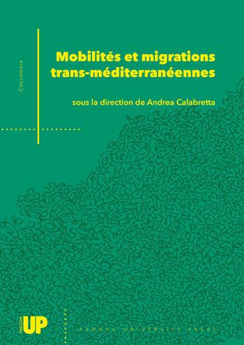 Mobilités et migrations trans-méditerranéennes. Un dialogue italo-français sur les mouvements dans et au-delà de la Méditerranée. Actes de la conférence internationale Nouvelles mobilités et migrations trans-méditerranéennes  - Libro Padova University Press 2024 | Libraccio.it