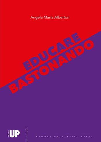 Educare bastonando - Angela Maria Alberton - Libro Padova University Press 2024 | Libraccio.it
