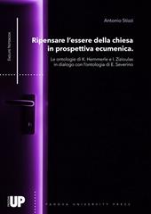 Ripensare l’essere della chiesa in prospettiva ecumenica. Le ontologie di K. Hemmerle e I. Zizioulas in dialogo con l’ontologia di E. Severino