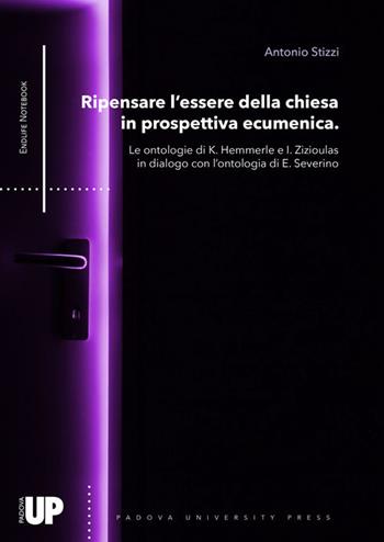 Ripensare l’essere della chiesa in prospettiva ecumenica. Le ontologie di K. Hemmerle e I. Zizioulas in dialogo con l’ontologia di E. Severino - Antonio Stizzi - Libro Padova University Press 2024 | Libraccio.it