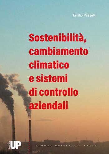 Sostenibilità, cambiamento climatico e sistemi di controllo aziendali - Emilio Passetti - Libro Padova University Press 2024 | Libraccio.it