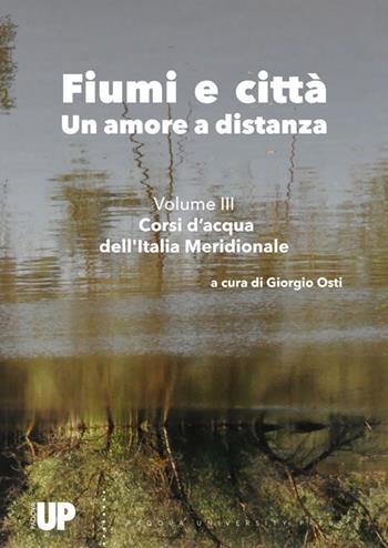 Fiumi e città. Un amore a distanza. Vol. 3: Corsi d’acqua dell'Italia Meridionale  - Libro Padova University Press 2024 | Libraccio.it