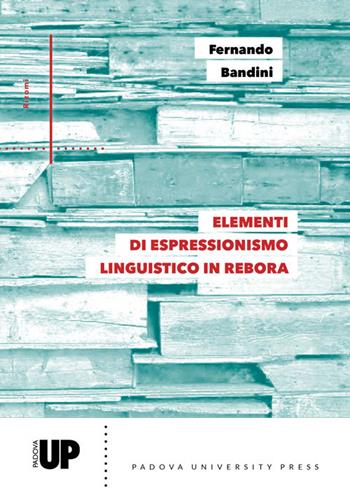 Elementi di espressionismo linguistico in rebora - Fernando Bandini - Libro Padova University Press 2024 | Libraccio.it
