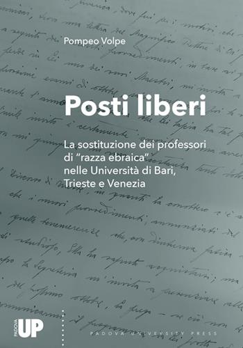 Posti liberi. La sostituzione dei professori di «razza ebraica» nelle Università di Bari, Trieste e Venezia - Pompeo Volpe - Libro Padova University Press 2025 | Libraccio.it