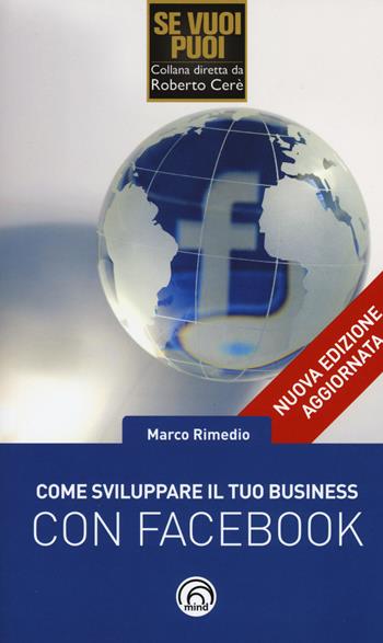 Come sviluppare il tuo business con Facebook - Marco Rimedio - Libro Mind Edizioni 2015, Se vuoi puoi | Libraccio.it