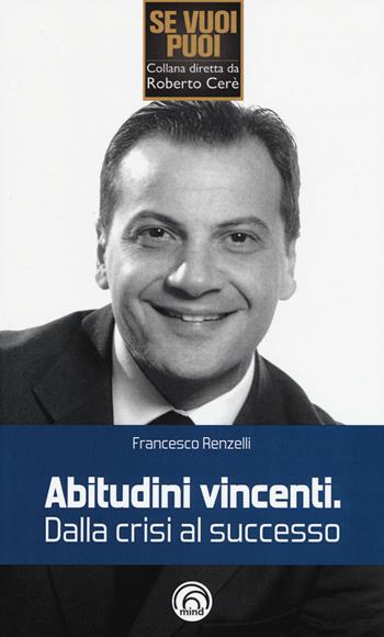 Abitudini vincenti. Dalla crisi al successo - Francesco Renzelli - Libro Mind Edizioni 2015, Se vuoi puoi | Libraccio.it