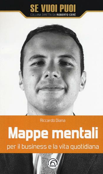 Mappe mentali per il business e la vita quotidiana - Riccardo Diana - Libro Mind Edizioni 2016, Se vuoi puoi | Libraccio.it