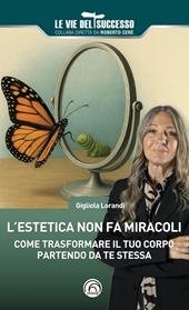 L'estetica non fa miracoli. Come trasformare il tuo corpo partendo da te stessa