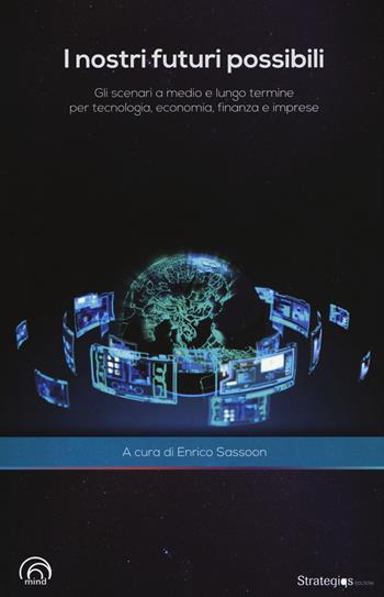 I nostri futuri possibili. Gli scenari a medio e lungo termine per tecnologia, economia, finanza e imprese  - Libro Mind Edizioni 2018, Harvard Business Review Italia | Libraccio.it