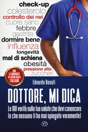 Dottore, mi dica. Le 100 verità sulla tua salute che devi conoscere (e che nessuno ti ha mai spiegato veramente) - Edoardo Rosati - Libro Mind Edizioni 2017, Manuali Mind | Libraccio.it