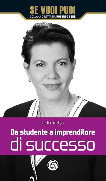 Da studente a imprenditore di successo - Lejdja Grizhja - Libro Mind Edizioni 2018, Se vuoi puoi | Libraccio.it