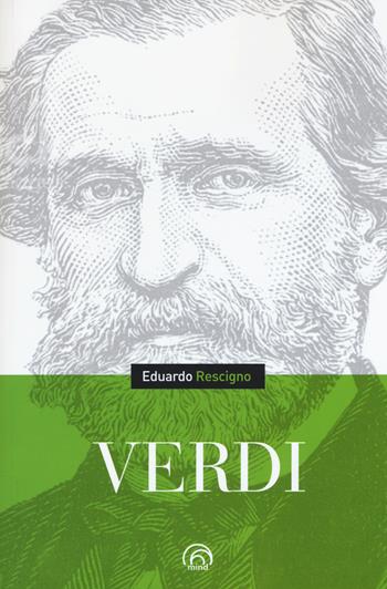 Giuseppe Verdi - Eduardo Rescigno - Libro Mind Edizioni 2017, Biografie | Libraccio.it