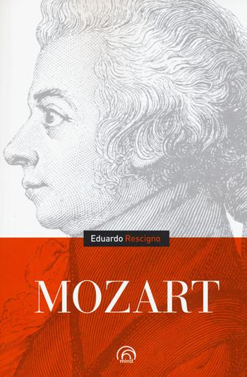 Mozart - Eduardo Rescigno - Libro Mind Edizioni 2017, Biografie | Libraccio.it