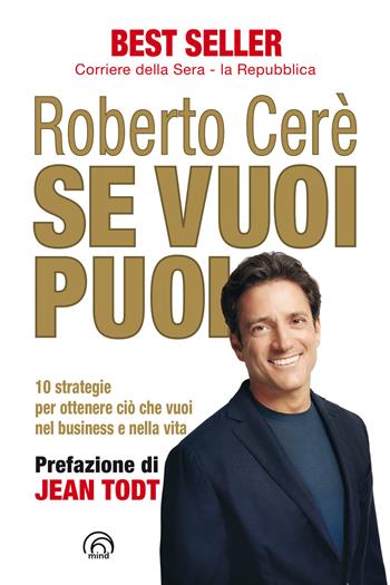 Se vuoi puoi. 10 strategie per ottenere ciò che vuoi, nel business e nella vita - Roberto Cerè - Libro Mind Edizioni 2017 | Libraccio.it