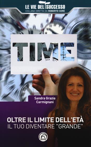 Oltre il limite dell'età. Il tuo diventare «grande» - Sandra Grazia Carmignani - Libro Mind Edizioni 2018, Le vie del successo | Libraccio.it