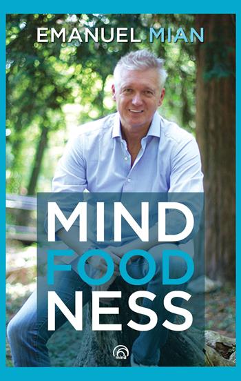 Mindfoodness. Far pace con cibo, corpo ed emozioni - Emanuel Mian - Libro Mind Edizioni 2018, Manuali Mind | Libraccio.it