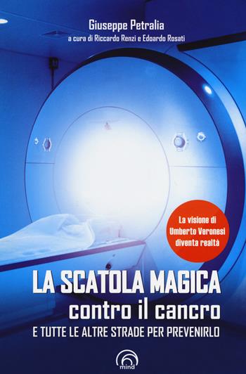 La scatola magica contro il cancro e tutte le altre strade per prevenirlo - Giuseppe Petralia - Libro Mind Edizioni 2018, Manuali Mind | Libraccio.it