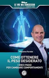 Come ottenere il peso desiderato. I dieci passi per cambiare comportamenti