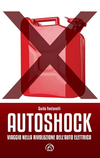 Autoshock. Viaggio nella rivoluzione dell'auto elettrica - Guido Fontanelli - Libro Mind Edizioni 2018, Saggi Mind | Libraccio.it