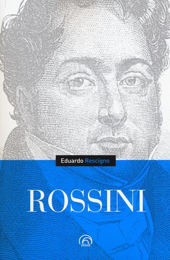 Rossini - Eduardo Rescigno - Libro Mind Edizioni 2018, Biografie | Libraccio.it