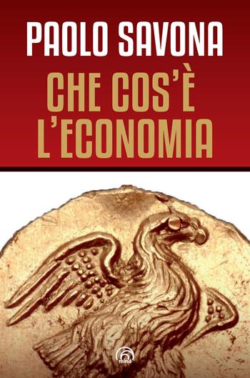Che cos'è l'economia - Paolo Savona - Libro Mind Edizioni 2018, Saggi Mind | Libraccio.it