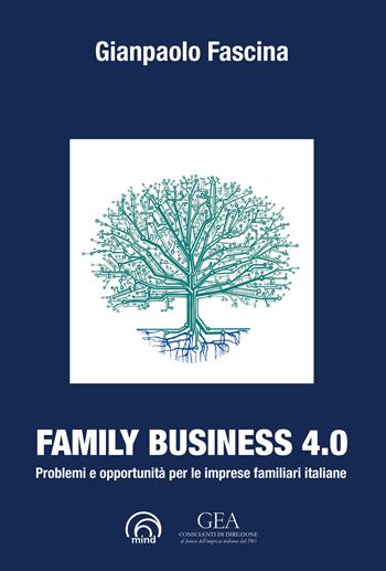 Family business 4.0. Problemi e opportunità per le imprese familiari italiane - Gianpaolo Fascina - Libro Mind Edizioni 2019, Saggi Mind | Libraccio.it