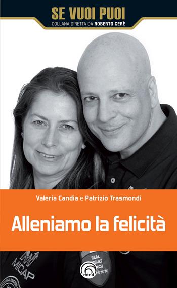 Alleniamo la felicità - Patrizio Trasmondi, Valeria Candia - Libro Mind Edizioni 2020, Se vuoi puoi | Libraccio.it