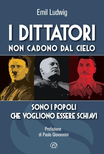 I dittatori non cadono dal cielo. Sono i popoli che vogliono essere schiavi - Emil Ludwig - Libro Mind Edizioni 2020 | Libraccio.it
