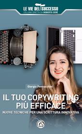 Il tuo copywriting più efficace. Nuove tecniche per una scrittura innovativa