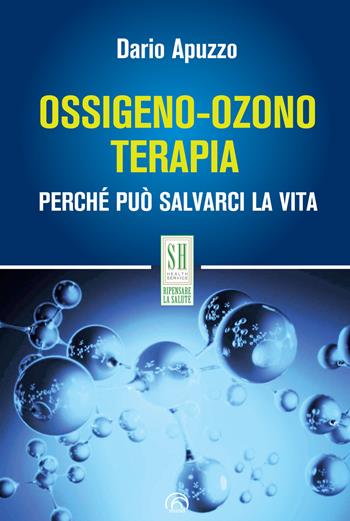 Ossigeno-ozono terapia. Perché può salvarci la vita - Dario Apuzzo - Libro Mind Edizioni 2021, SH. Health service. Ripensare la salute | Libraccio.it